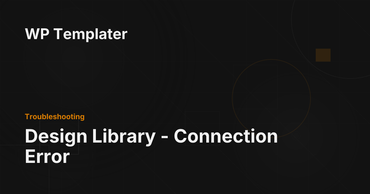 Design Library - Connection Error - WP Templater